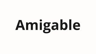 How to pronounce Amigable [upl. by Vivle607]