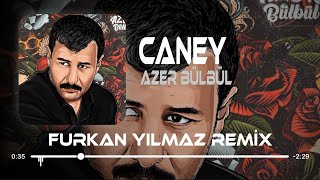 Azer Bülbül  Caney  Furkan Yılmaz Remix  Nerdesin Caney [upl. by Carmen833]