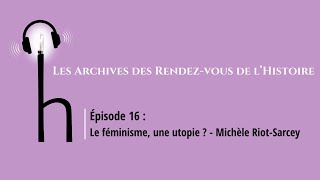 Le féminisme estil une utopie   Michèle RiotSarcey [upl. by Ailedamla]