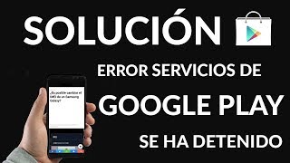 ¿Cómo Solucionar el Error “Servicios de Google Play se ha Detenido” [upl. by Atteynad]