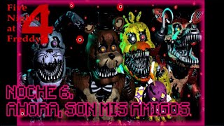 NOCHE 6 AHORA SON MIS AMIGOS  FIVE NIGHTS AT FREDDYS 4 SERIE COMPLETA [upl. by Thomey427]