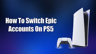 How To Switch Epic Accounts On PS5 [upl. by Goldsmith]