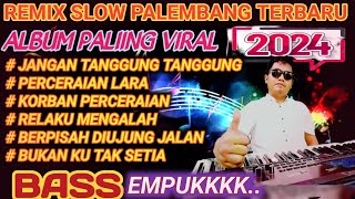 REMIX SLOW PALEMBANG TERBARU 2024 ALBUM PALING VIRAL JANGAN TANGGUNG TANGGUNG PERCERAIAN LARA [upl. by Bonar]