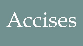 How to Pronounce Accises Excises Correctly in French [upl. by Anyar]