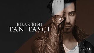 Tan Taşçı  Bırak Beni Official Audio [upl. by Vite]