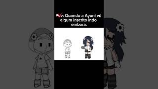 Pov Quando a Ayuni vê algum inscrito indo emboraMeme Não original gacha Ayuni fypyoutube fy [upl. by Elrod125]