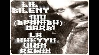 Lil Silent  100 SPANISH Bars La Ghetto Vida Remix [upl. by Hgeilhsa]