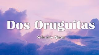 Sebastián Yatra  Dos Oruguitas LetraLyrics [upl. by Craw]