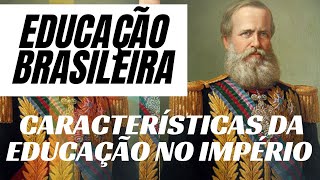 CARACTERISTÃCAS DA EDUCAÃ‡ÃƒO NO IMPÃ‰RIO  HISTÃ“RIA DA EDUCAÃ‡ÃƒO BRASILEIRARESUMO [upl. by Hartmunn]