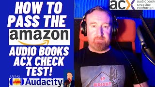 HOW TO PASS THE ACX CHECK TEST FOR AMAZON AUDIOBOOKS USING AUDACITY [upl. by Divadleahcim]