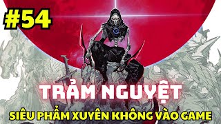 CHAP 54  TRẢM NGUYỆT  Siêu Phẩm Xuyên Không Vào Game  Manhua Review [upl. by Ades226]