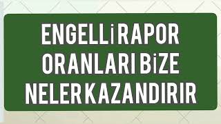 ENGELLİ RAPORU YÜZDE ORANLARI BİZE NE KAZANDIRIYOR [upl. by Talanta875]