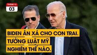 Nước Mỹ phẫn nộ vì TT Biden ân xá cho con trai Tưởng luật Mỹ nghiêm như nào [upl. by Sidwohl658]