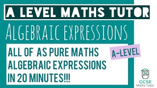 All of Algebraic Expressions in 20 Minutes  Chapter 1  ASLevel Maths Revision  GCSE Maths Tutor [upl. by Itsud]