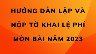 HƯỚNG DẪN LẬP VÀ NỘP TỜ KHAI LỆ PHÍ MÔN BÀI NĂM 2023 [upl. by Yelyak]