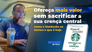 O que aprendi com o livro Dediquese de Coração  Howard SchultzStarbucks [upl. by Abana717]