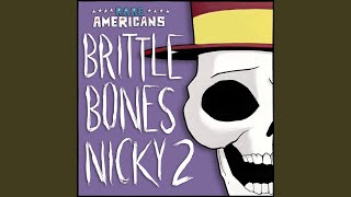 Brittle Bones Nicky 2 [upl. by Jeffcott]