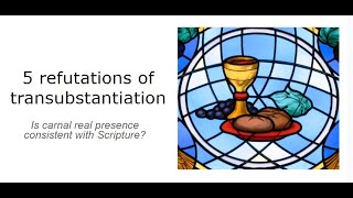 5 Refutations of Transubstantiation [upl. by Silva519]