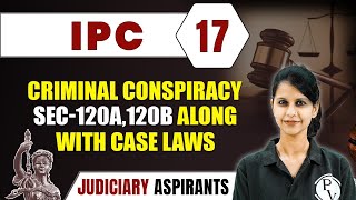 IPC 17  Criminal conspiracy Along With Case Laws  Major Law  Judiciary Exam Preparation [upl. by Diva]