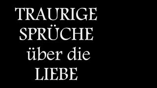 30 Traurige Sprüche über Liebeskummer und die Liebe  das Leben [upl. by Airyk]