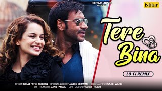 Tere Bina  LOFI Remix  Ajay Devgn amp Kangana  Rahat Fateh Ali Khan  bollywoodsongs [upl. by Carmela]