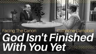 God Isnt Finished With You Yet Facing the Canon  Catherine Campbell [upl. by Hymie822]