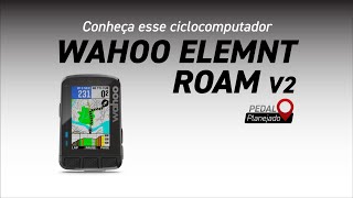 Wahoo Elemnt Roam V2  Conheça mais uma opção de GPS para Bike  Pedal Planejado 4K  Vlog 67 [upl. by Natam]