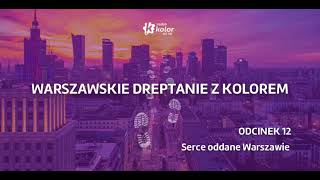 Warszawskie Dreptanie z Kolorem  Odcinek 12 „Serce oddane Warszawie” [upl. by Azenav]