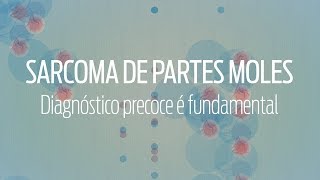 Sarcoma de Partes Moles  Diagnóstico precoce é fundamental [upl. by Repsac485]