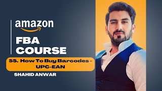 55  How To Buy Barcodes UPC EAN  Amazon FBA full course  Shahid Anwar [upl. by Barton]