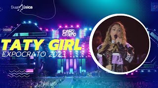 Taty Girl ao vivo na EXPOCRATO 2023  Parte do show [upl. by Assel]