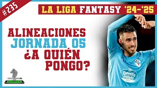 JORNADA 05  LA LIGA FANTASY 202425🔥🔥🔥 Alineaciones de la jornada  La LIGA 🇪🇸 [upl. by Earej928]