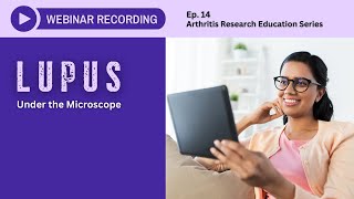 Arthritis Research Education Series Ep 14 Webinar  Lupus Under the Microscope [upl. by Imhskal937]