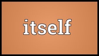 Itself Meaning [upl. by England]