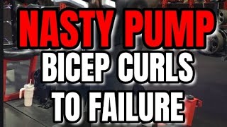 NASTY PUMP BICEP CURLS TO FAILURE [upl. by Foy]