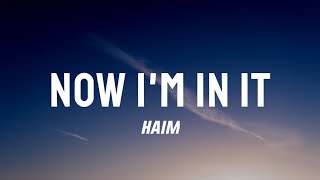 HAIM  Now Im In It Lyrics from the your placo or mine [upl. by Nirro]