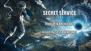 SECRET SERVICE quotFLASH IN THE NIGHTquot mixer by SESSA VINCENZO [upl. by Yaresed]