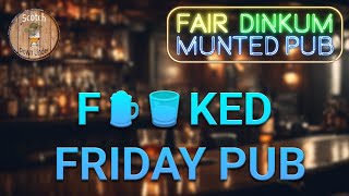 F🍺🥃ked Friday Munted Pub [upl. by Subocaj]