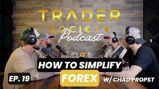 EP 19  HOW TO SIMPLIFY FOREX w Chad Propst [upl. by Hyps305]