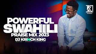 BEST SWAHILI PRAISE MIX 2023  40 MIN OF NONSTOP PRAISE GOSPEL MIX  DJ KRINCH KING [upl. by Dduj]