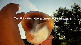 Yoga Nidra Meditation To Connect With Orca Agate [upl. by Nagaet]