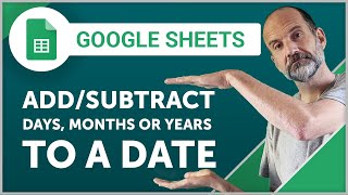 Google Sheets  Add Or Subtract Days Months or Years to a Date [upl. by Elagiba794]