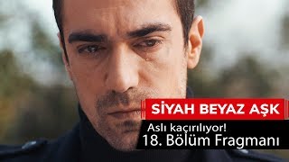 Siyah Beyaz Aşk 18 Bölüm Fragmanı [upl. by Odysseus695]