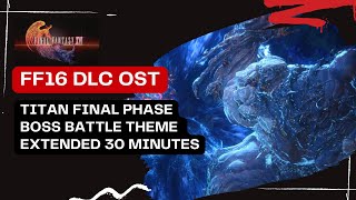 FF 16 OST Extended Heart of Stone Titan Boss Battle Theme Final Phase 4 HD 30 minutes [upl. by Ailyt]