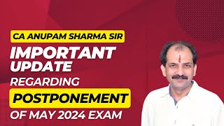 CA ANUPAM SHARMA SIR IMPORTANT UPDATE REGARDING POSTPONEMENT OF MAY 2024 EXAM [upl. by Drofla]