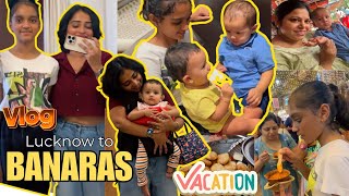 Lucknow To Banaras Road Trip Starts with 2 Babies👶🏻👶🏻Banaras Tamatar Chat Attack by Us😀Banaras Vlog [upl. by Aseeral]