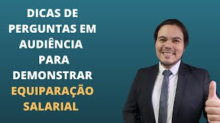 Dicas de perguntas em audiência como advogado do Reclamante  Equiparação salarial [upl. by Oicaro31]