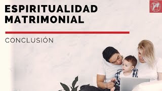 Espiritualidad matrimonial Conclusión [upl. by Nnylhtak]