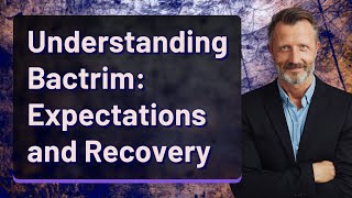 Understanding Bactrim Expectations and Recovery [upl. by Enelime]