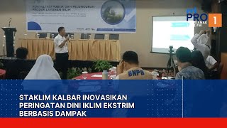 Staklim Kalbar Inovasikan Peringatan Dini Iklim Ekstrim Berbasis Dampak [upl. by Ataner]